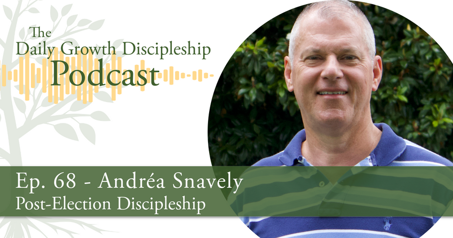 Post-Election Discipleship - Andréa Snavely - Episode 68