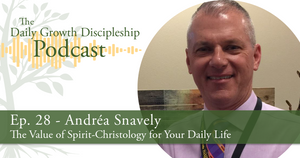 The Value of Spirit-Christology for Your Daily Life - Andréa Snavely - Episode 28