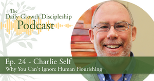 Why You Can't Ignore Human Flourishing - Charlie Self - Episode 24