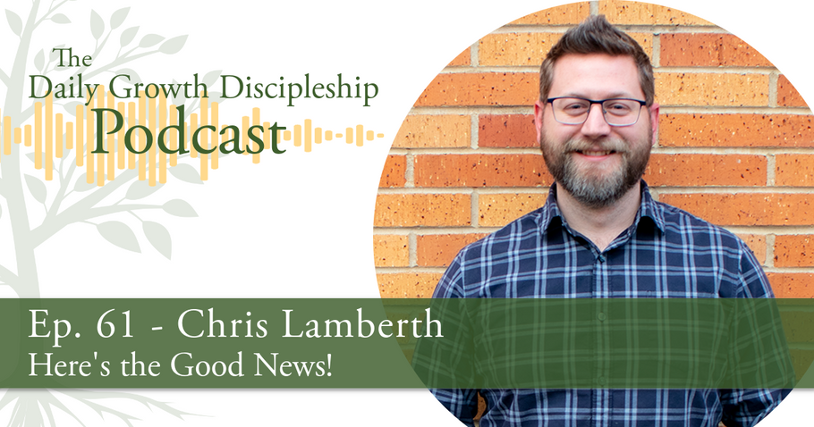 Here's the Good News! - Chris Lamberth - Episode 61