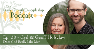 Does God Really Like Me? - Cyd & Geoff Holsclaw - Episode 38