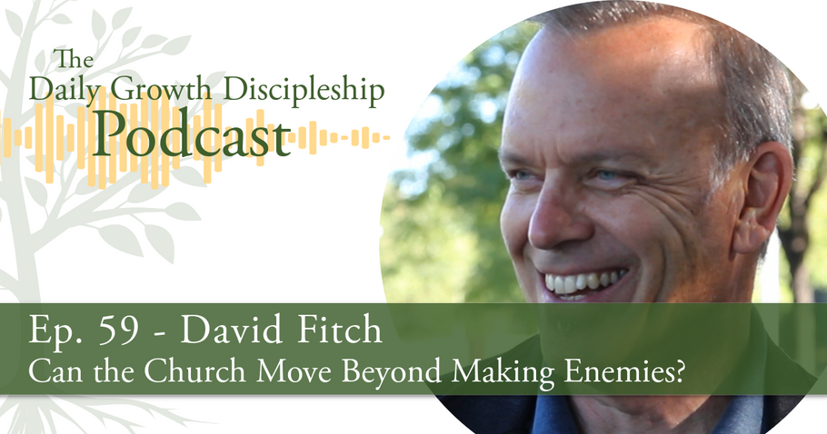 Can the Church Move Beyond Making Enemies? - David Fitch - Episode 59