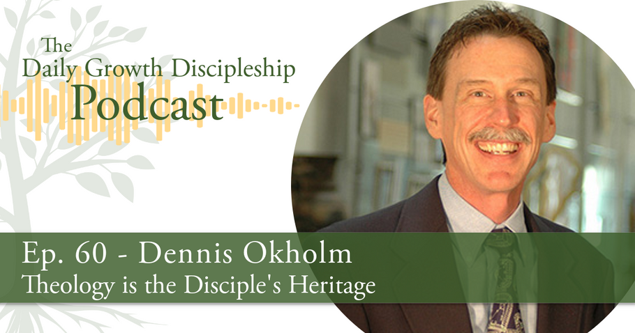 Theology is the Disciple's Heritage - Dennis Okholm - Episode 60