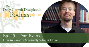How to Create a Spiritually Vibrant Home - Don Everts - Episode 45