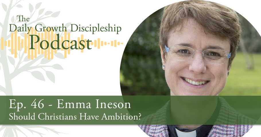 Should Christians Have Ambition? - Emma Ineson - Episode 46