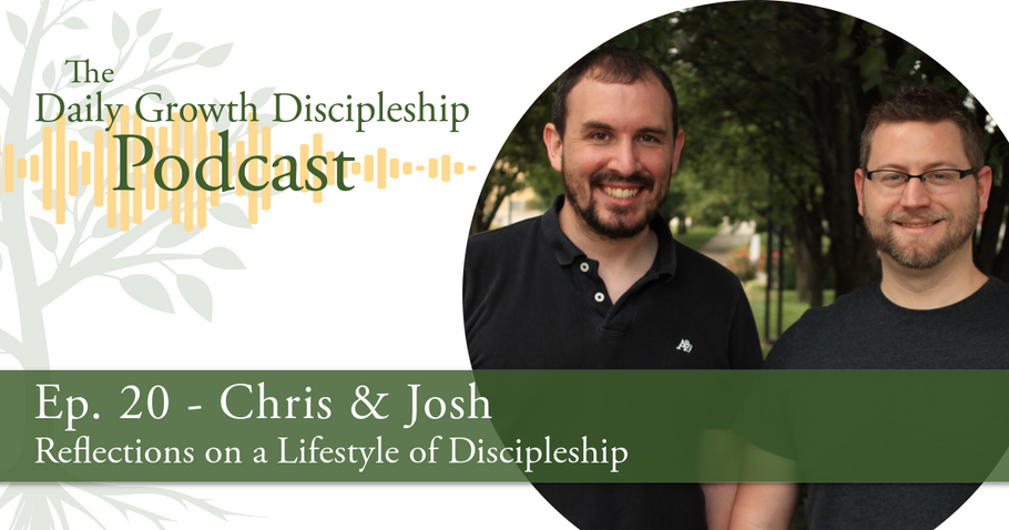 Reflections on a Lifestyle of Discipleship - Chris & Josh - Episode 20