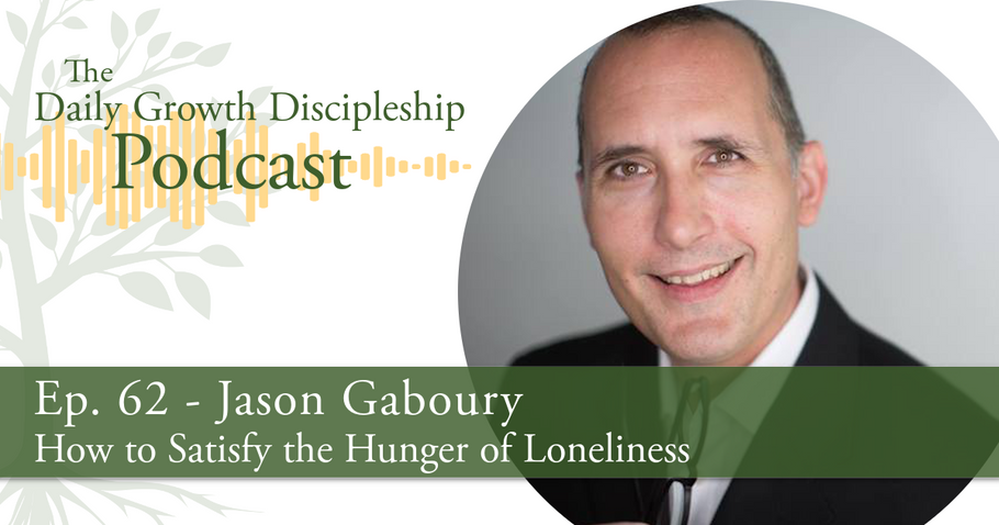 How to Satisfy the Hunger of Loneliness - Jason Gaboury - Episode 62