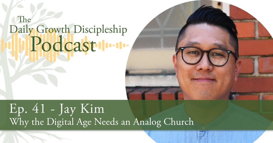 Why the Digital Age Needs an Analog Church - Jay Kim - Episode 41
