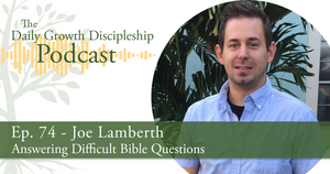 Answering Difficult Bible Questions - Joe Lamberth - Episode 74