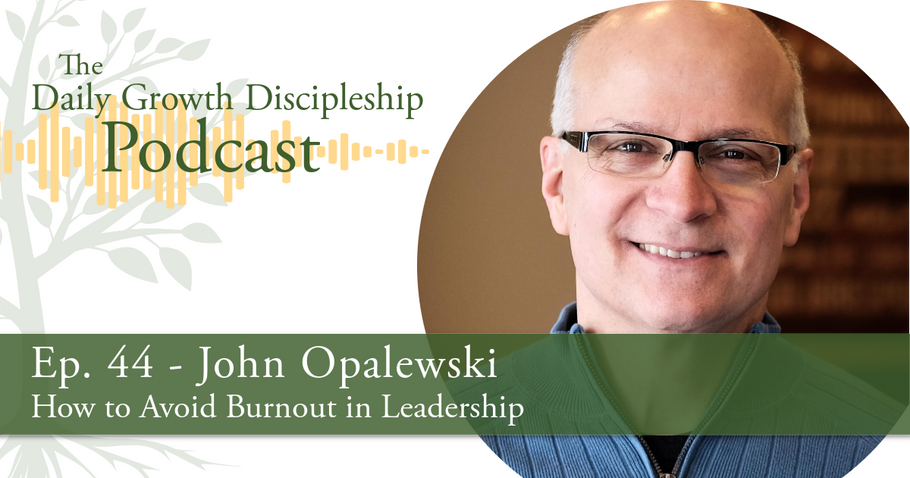 How to Avoid Burnout in Leadership - John Opalewski - Episode 44