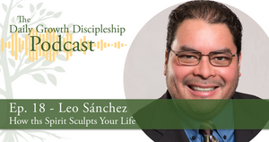 How the Spirit Sculpts Your Life - Leo Sánchez - Episode 18