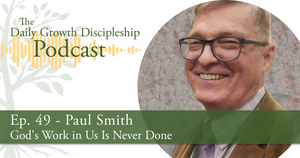 God's Work in Us Is Never Done - Paul Smith - Episode 49