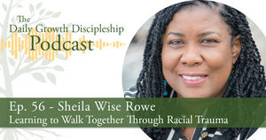 Learning to Walk Together Through Racial Trauma - Sheila Wise Rowe - Episode 56