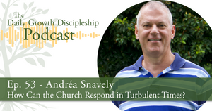 How Can the Church Respond in Turbulent Times - Andréa Snavely - Episode 53