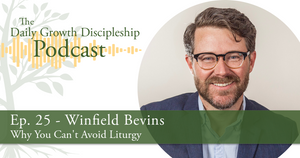 Why You Can't Avoid Liturgy - Winfield Bevins - Episode 25