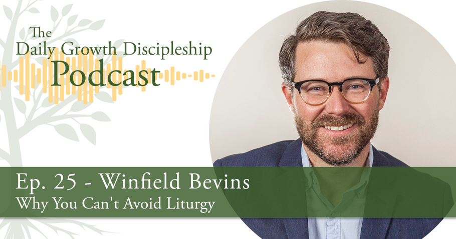 Why You Can't Avoid Liturgy - Winfield Bevins - Episode 25