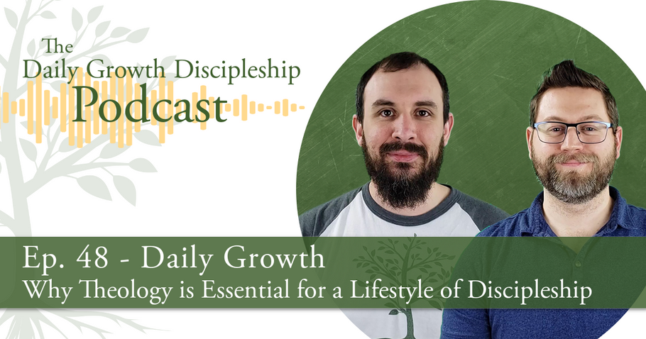 Why Theology is Essential for a Lifestyle of Discipleship - Episode 48